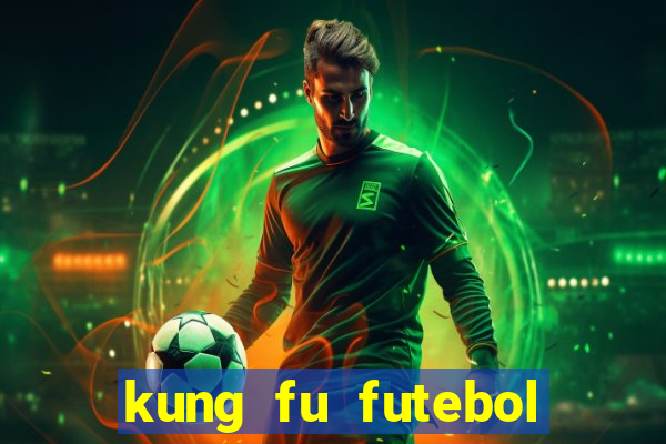 kung fu futebol clube filme completo dublado